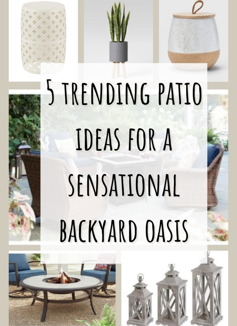 5 Trending Patio Ideas for a Sensational Backyard Oasis