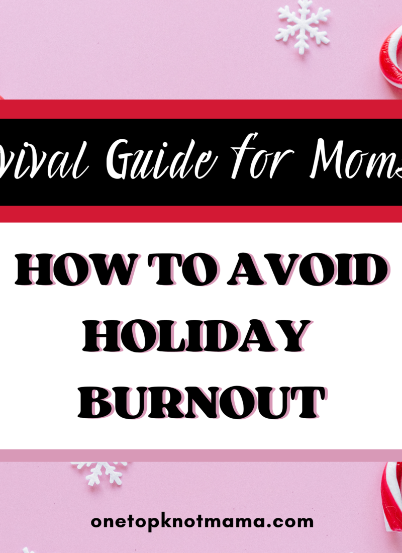 A Mom’s Survival Guide to Avoid Holiday Burnout