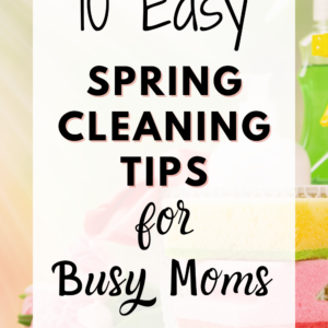10 easy spring cleaning tips for busy moms