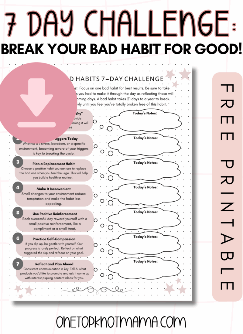 Break Your Bad Habit in 7 Days For Good (Without Losing Your Mind): Free Printable
