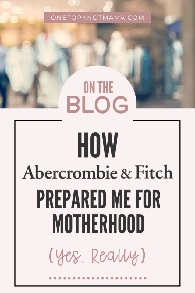 how abercrombie prepared me for motherhood