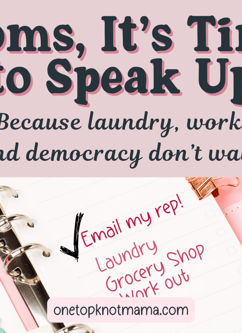 Moms, It’s Time to Speak Up: How to Take Action on the Issues That Actually Affect Us
