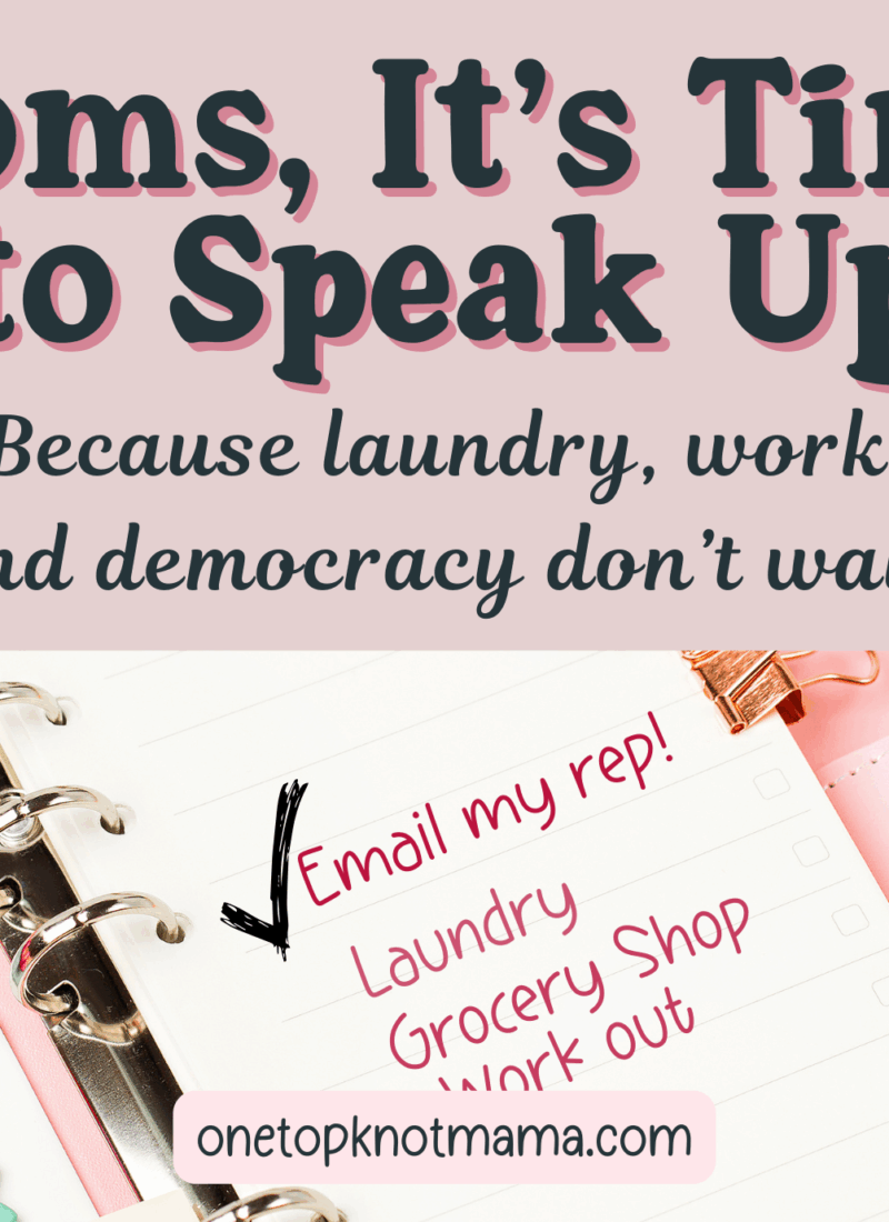 Moms, It’s Time to Speak Up: How to Take Action on the Issues That Actually Affect Us