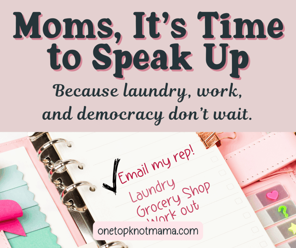 moms its time to speak up - take action now, because laundry, work and democracy don't wait