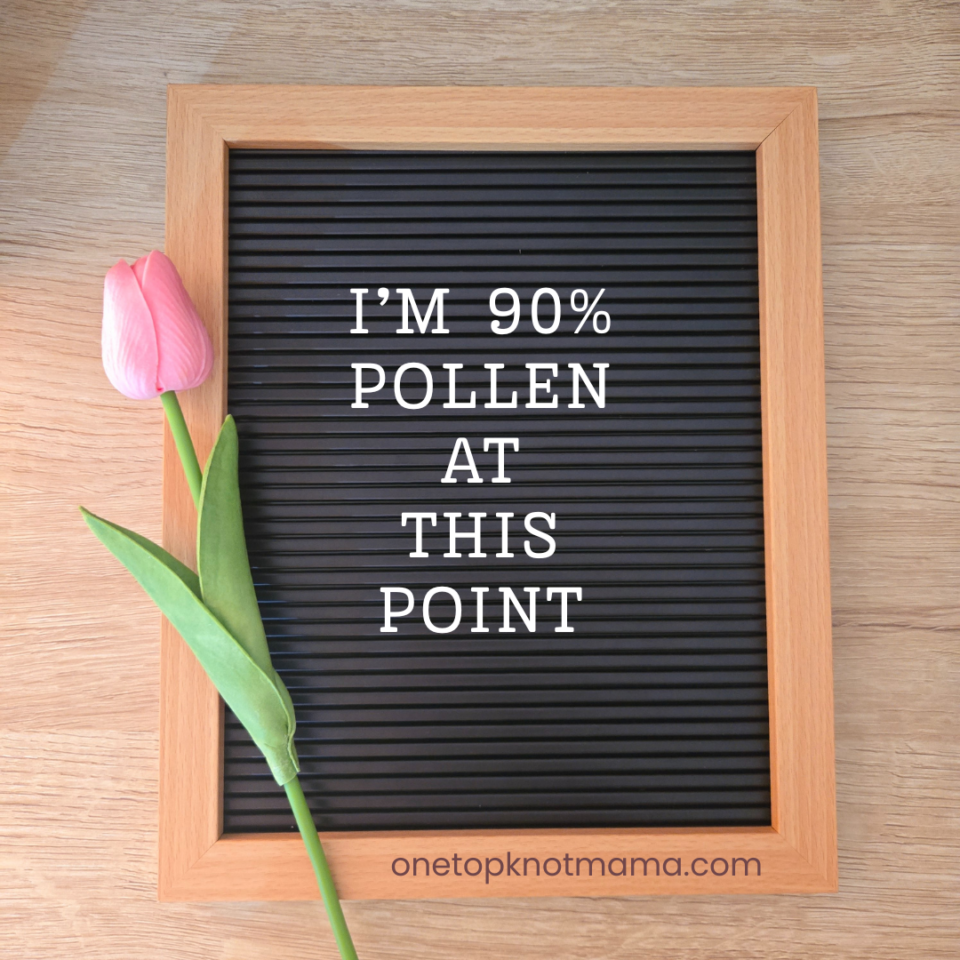 i'm 90% pollen at this point - funny spring letterboard quotes
