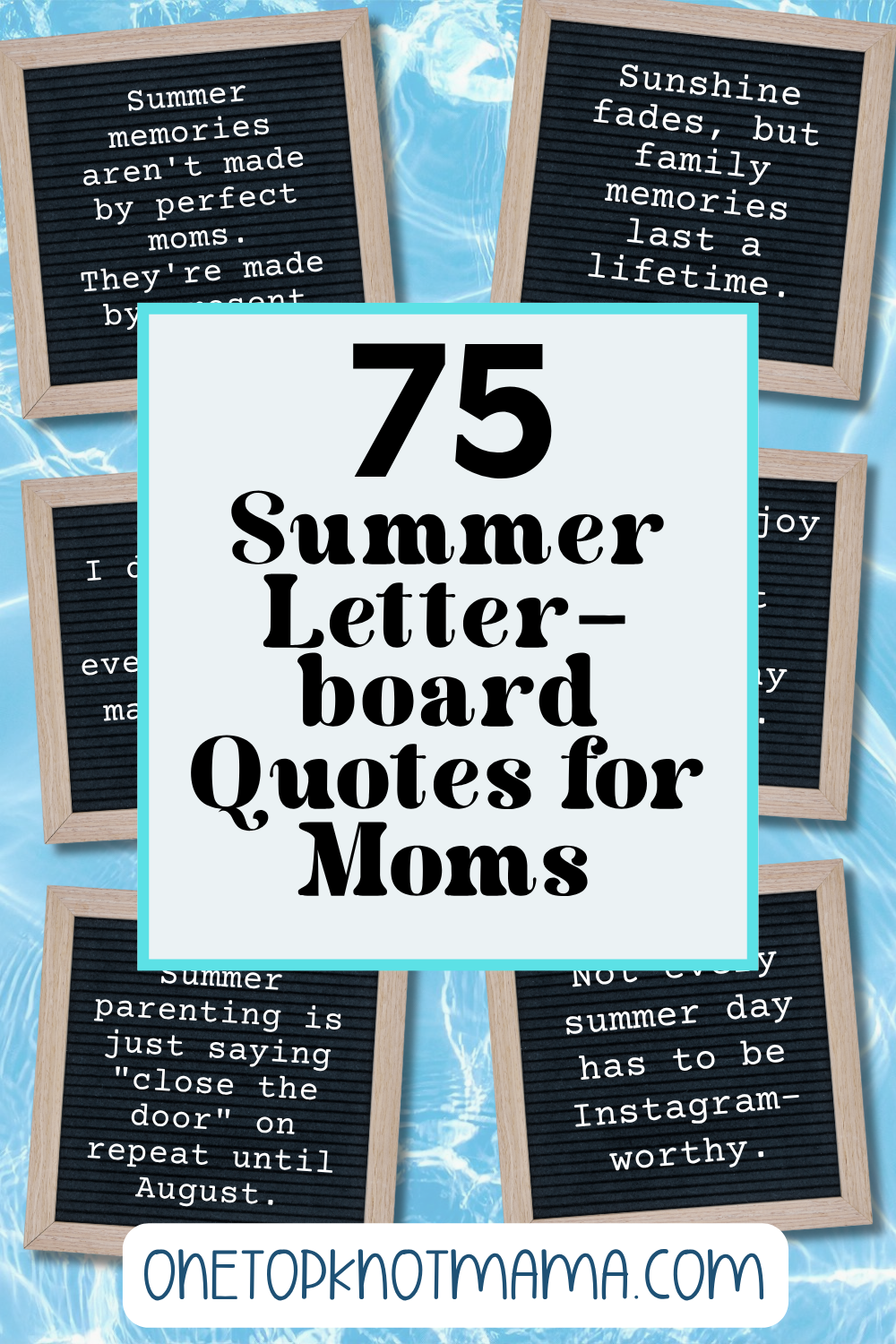 75 Summer Letter-board Quotes for Moms' with a turquoise border, surrounded by wooden-framed quote boards over a pool-background.